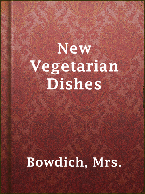 Title details for New Vegetarian Dishes by Mrs. Bowdich - Available